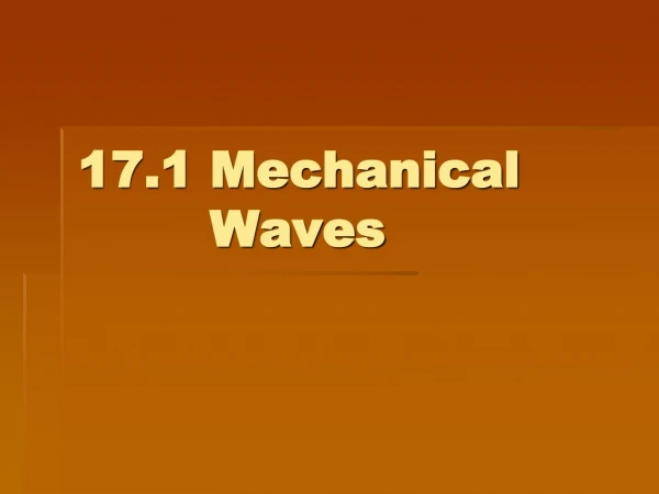17.1 Mechanical  			Waves