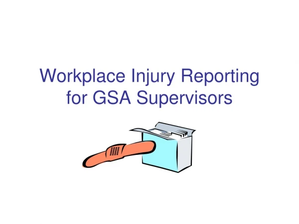 Workplace Injury Reporting for GSA Supervisors