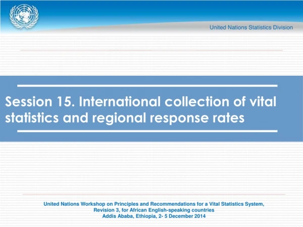 Session 15. International collection of vital statistics and regional response rates