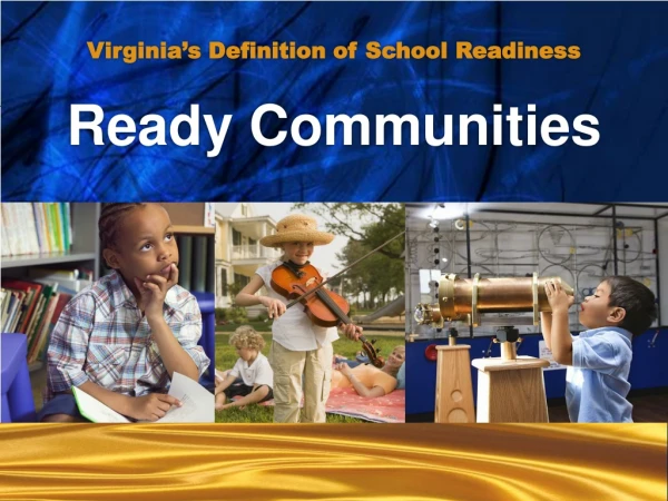 Virginia’s Definition of School Readiness Ready Communities