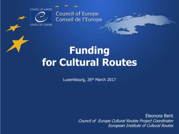 Funding  for Cultural Routes  Luxembourg, 26 th  March 2017