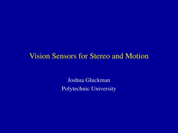 Vision Sensors for Stereo and Motion