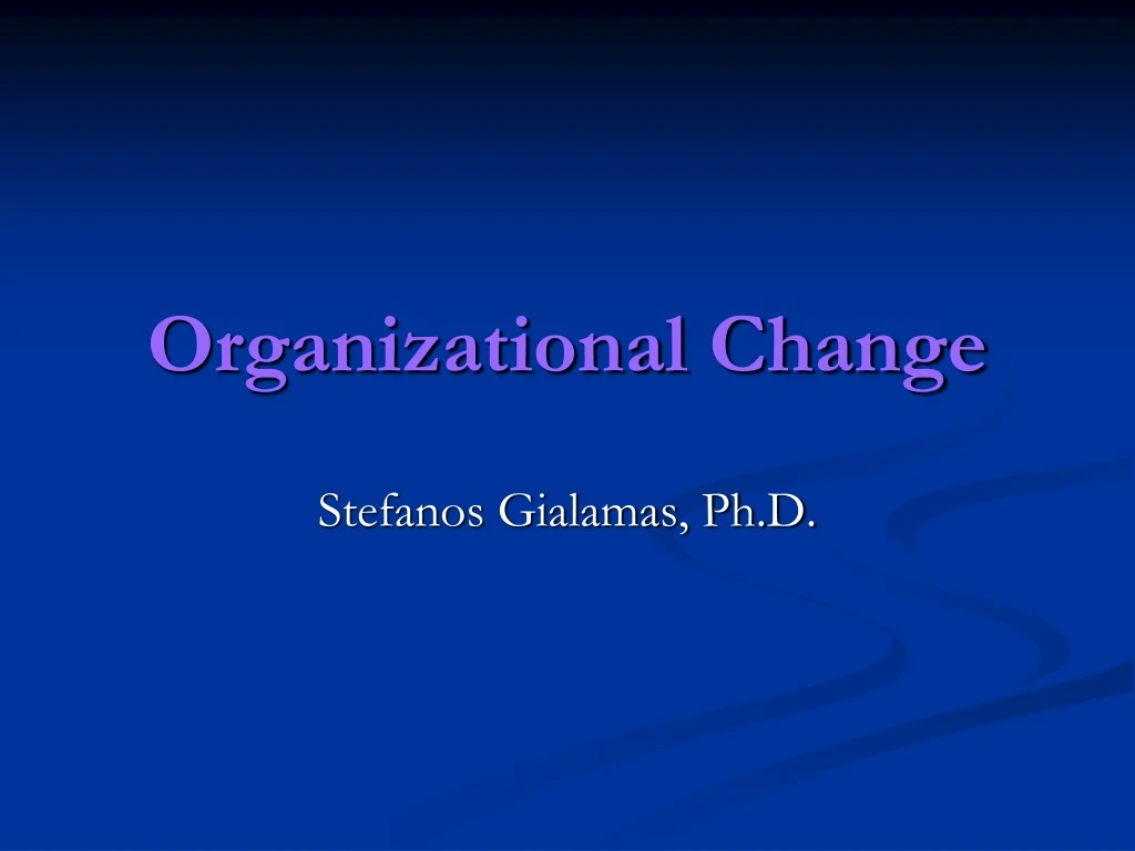 organizational change stefanos gialamas ph d