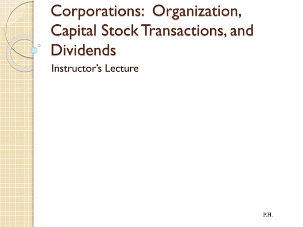 Corporations:  Organization, Capital Stock Transactions, and Dividends
