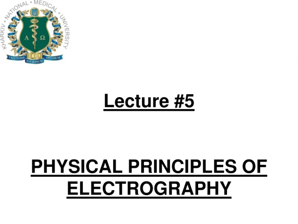 Lecture #5 PHYSICAL PRINCIPLES OF ELECTROGRAPHY