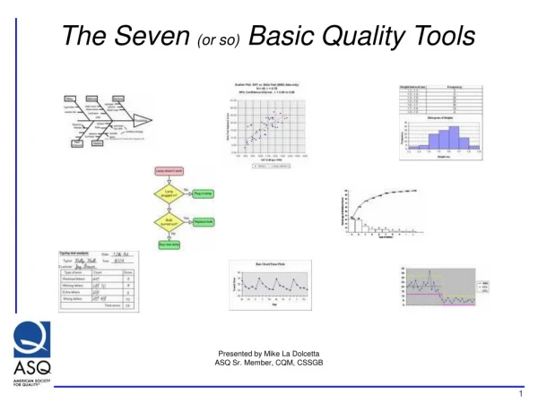 The Seven  (or so)  Basic Quality Tools