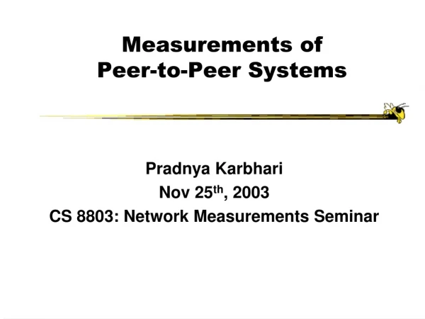 Measurements of Peer-to-Peer Systems