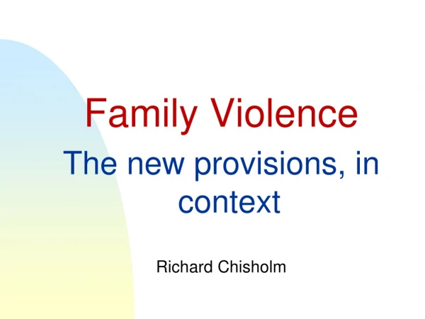 Family Violence  The new provisions, in context Richard Chisholm