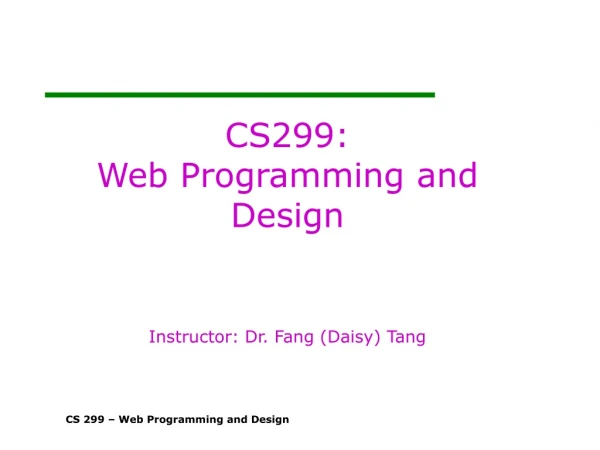 CS299:  Web Programming and Design Instructor: Dr. Fang (Daisy) Tang