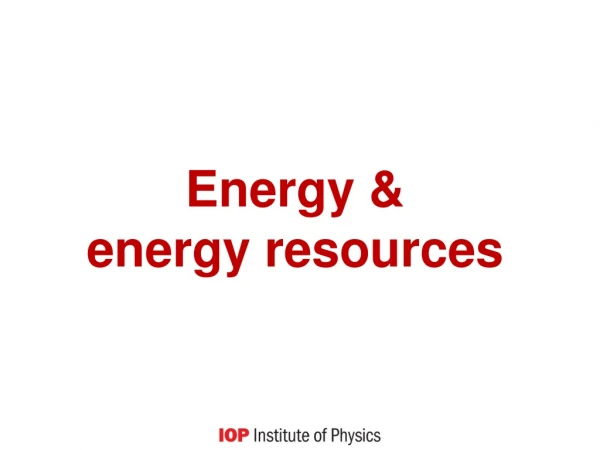 Energy &amp;             energy resources