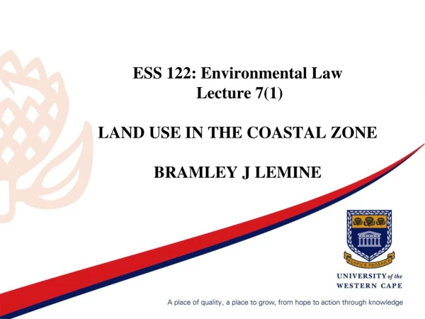 ESS 122: Environmental Law  Lecture 7(1) LAND USE IN THE COASTAL ZONE BRAMLEY J LEMINE