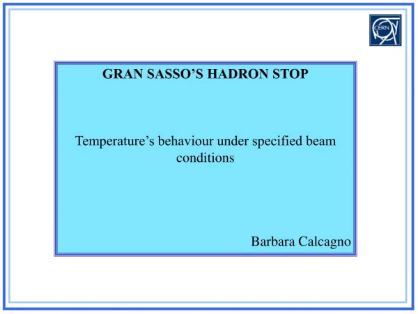 GRAN SASSO’S HADRON STOP Temperature’s behaviour under specified beam conditions Barbara Calcagno