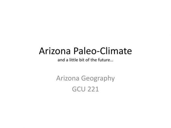 Arizona Paleo-Climate and a little bit of the future…