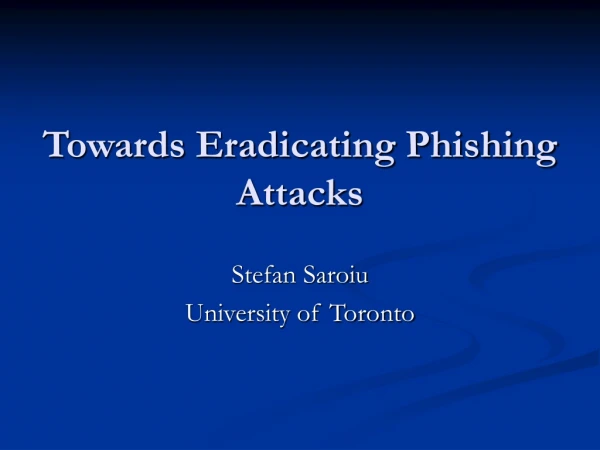 Towards Eradicating Phishing Attacks