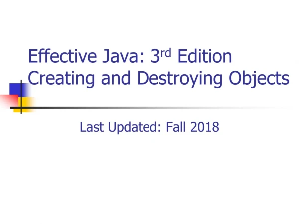 Effective Java: 3 rd  Edition Creating and Destroying Objects