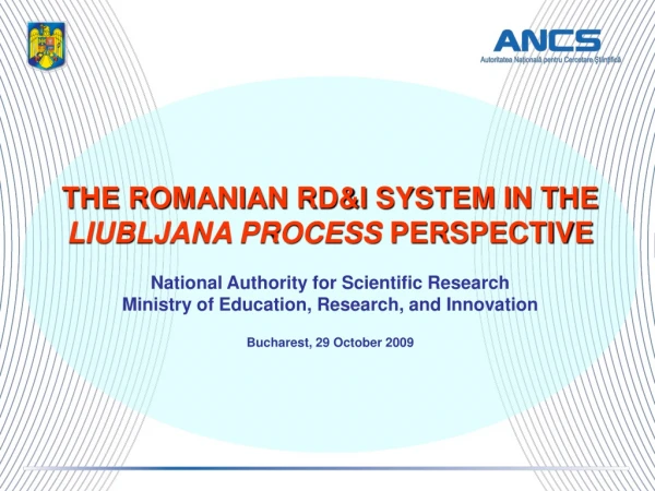 THE ROMANIAN RD&amp;I SYSTEM IN THE LIUBLJANA PROCESS  PERSPECTIVE
