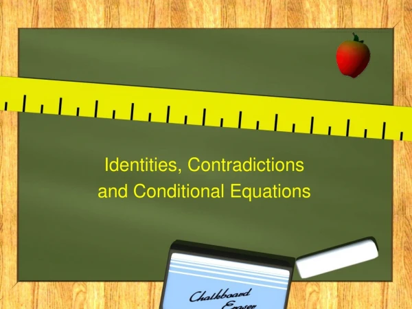 Identities, Contradictions  and Conditional Equations