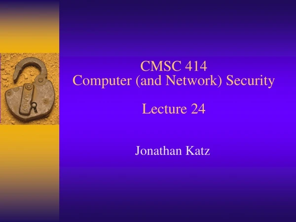 CMSC 414 Computer (and Network) Security Lecture 24