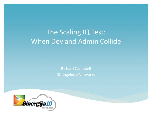 The Scaling IQ Test:  When Dev and Admin Collide