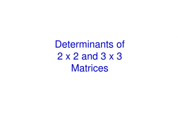 Determinants of 2 x 2 and 3 x 3 Matrices