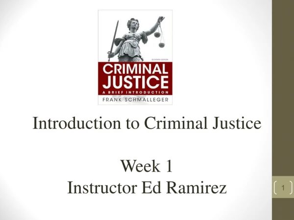 Introduction to Criminal Justice Week 1 Instructor Ed Ramirez