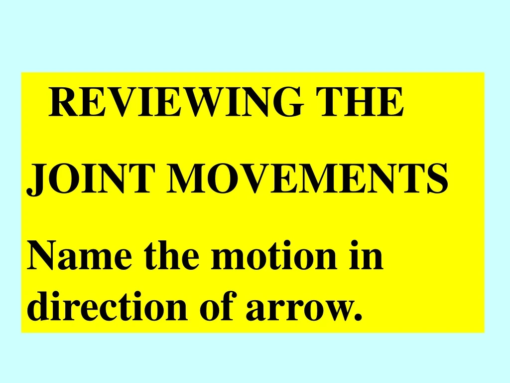 reviewing the joint movements name the motion