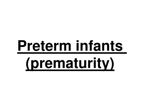 Preterm infants (prematurity)