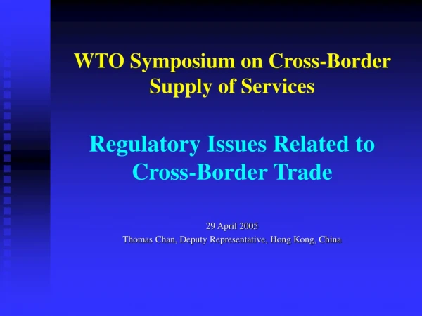 WTO Symposium on Cross-Border Supply of Services Regulatory Issues Related to Cross-Border Trade