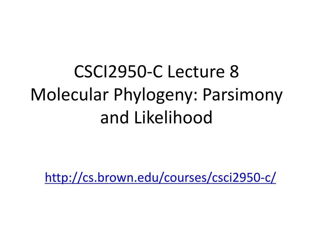 csci2950 c lecture 8 molecular phylogeny parsimony and likelihood