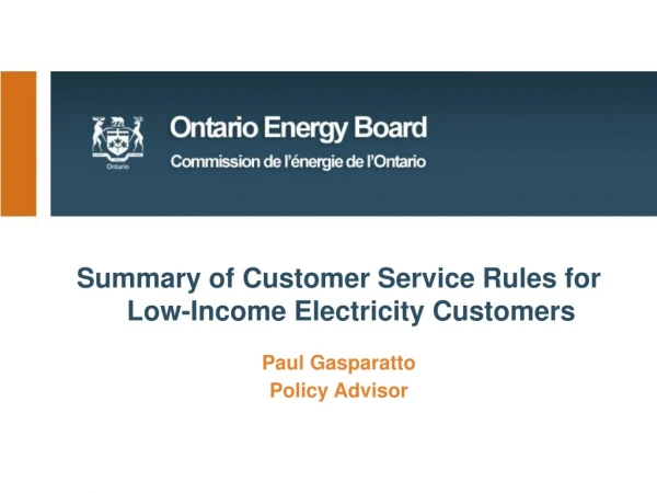 Summary of Customer Service Rules for Low-Income Electricity Customers Paul Gasparatto