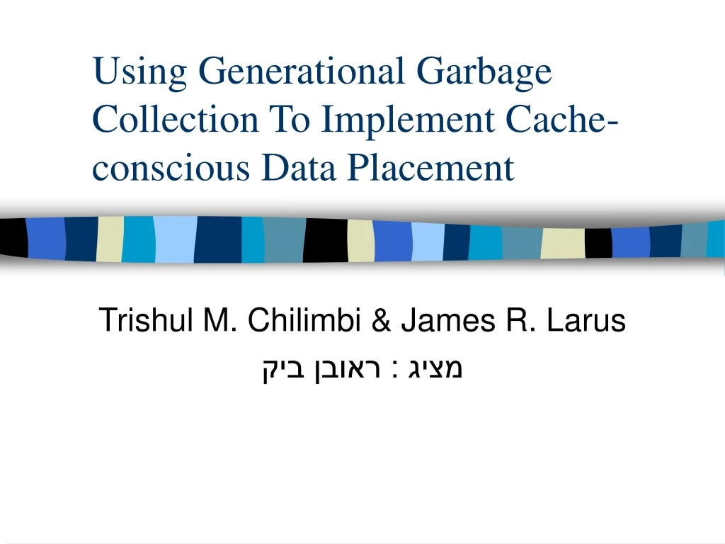 using generational garbage collection to implement cache conscious data placement