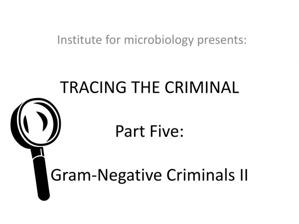 TRACING THE CRIMINAL Part Five: Gram-Negative Criminals II