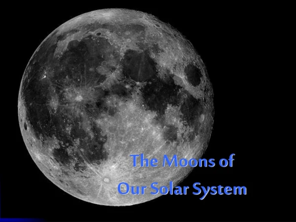 The Moons of  Our Solar System