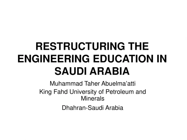 RESTRUCTURING THE ENGINEERING EDUCATION IN SAUDI ARABIA