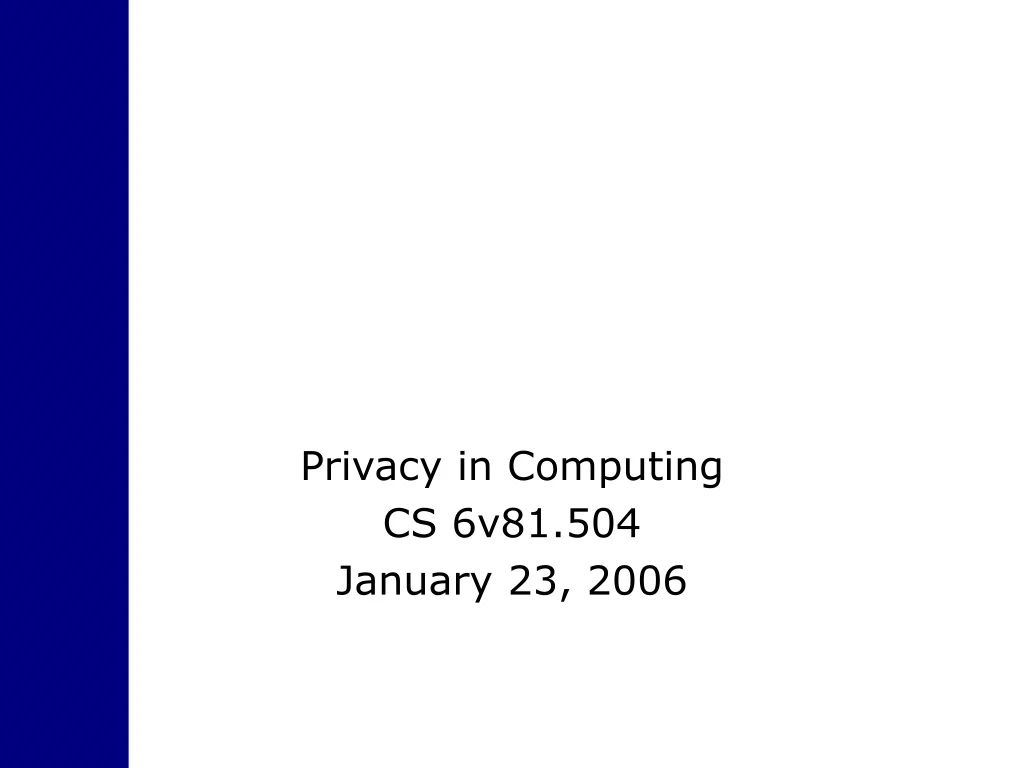 privacy in computing cs 6v81 504 january 23 2006