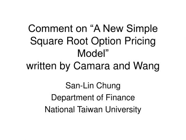 Comment on “A New Simple Square Root Option Pricing Model” written by Camara and Wang