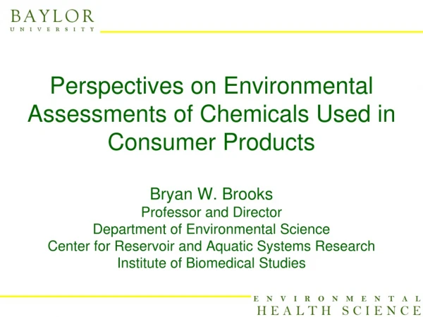 Perspectives on Environmental Assessments of Chemicals Used in Consumer Products Bryan W.  Brooks