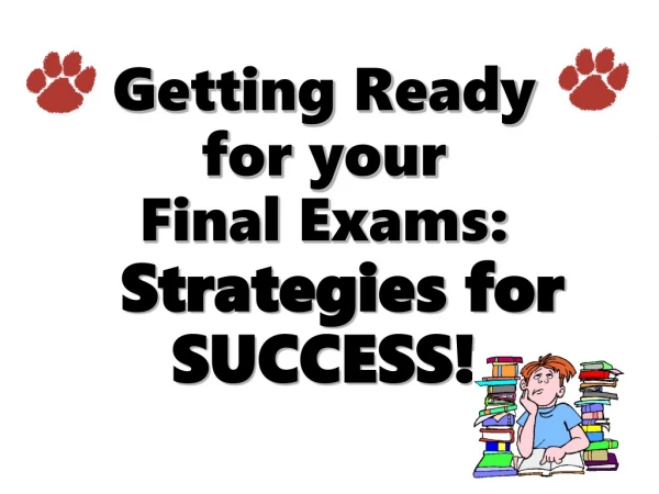 Getting Ready  for your  Final Exams:     Strategies for   SUCCESS!