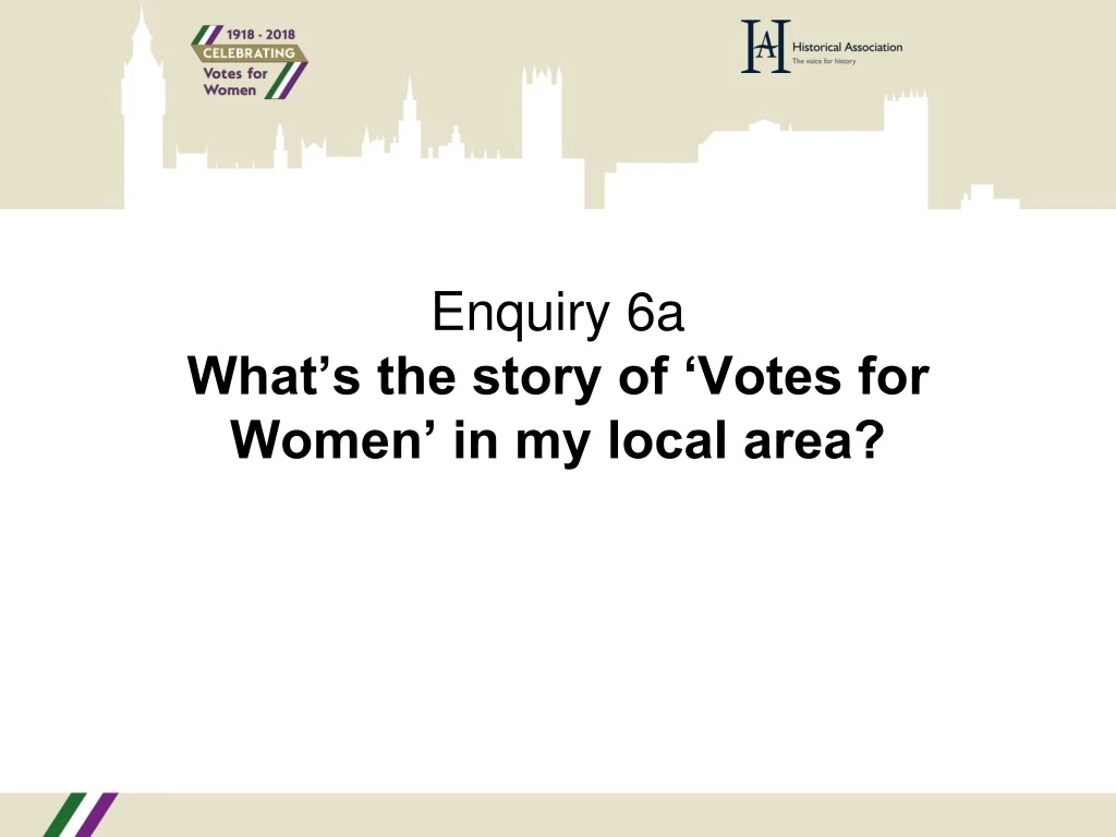 enquiry 6a what s the story of votes for women in my local area