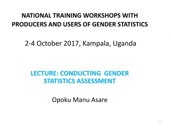 LECTURE: CONDUCTING  GENDER STATISTICS ASSESSMENT  Opoku  Manu  Asare