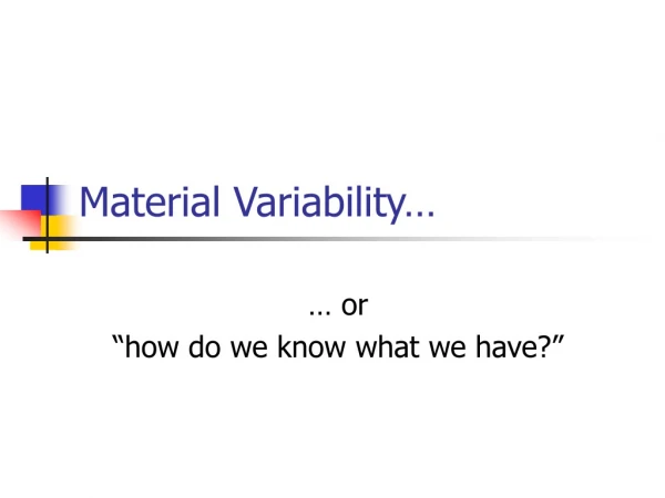 Material Variability…