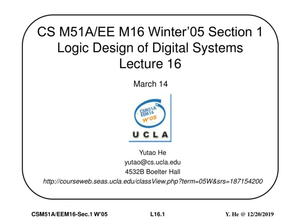 CS M51A/EE M16 Winter’05 Section 1  Logic Design of Digital Systems Lecture 16