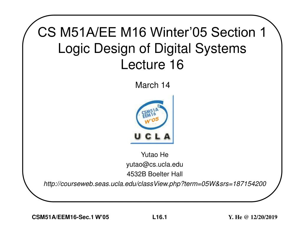 cs m51a ee m16 winter 05 section 1 logic design of digital systems lecture 16