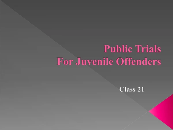 Public Trials  For Juvenile Offenders