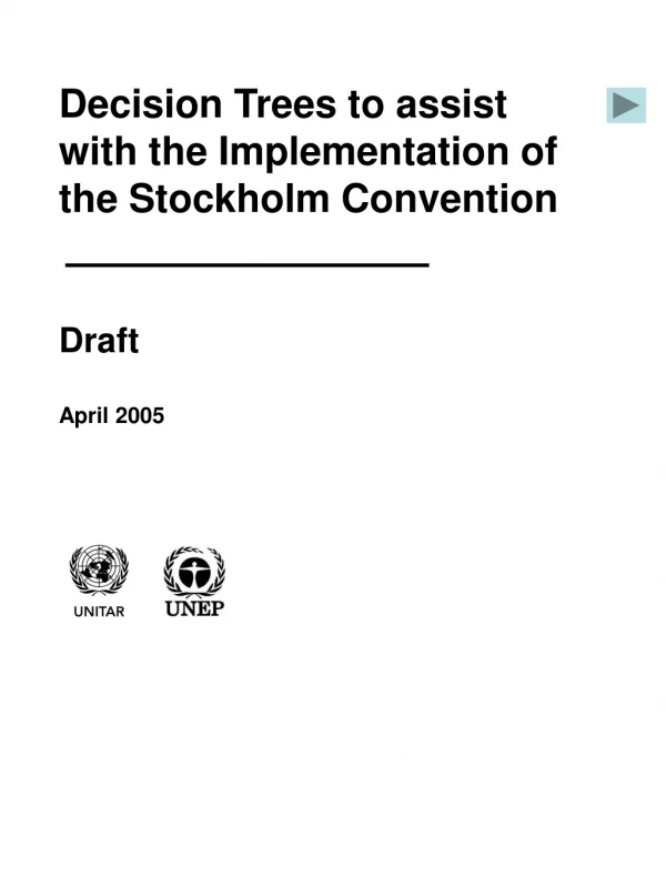 Decision Trees to assist  with the Implementation of the Stockholm Convention Draft  April 2005