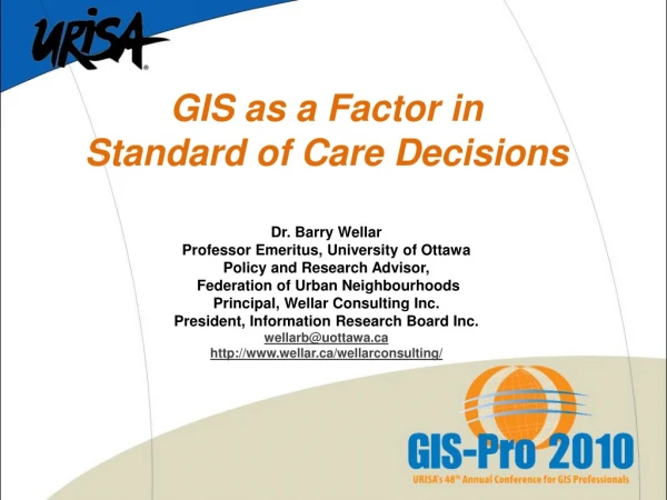 GIS as a Factor in  Standard of Care Decisions Dr. Barry Wellar
