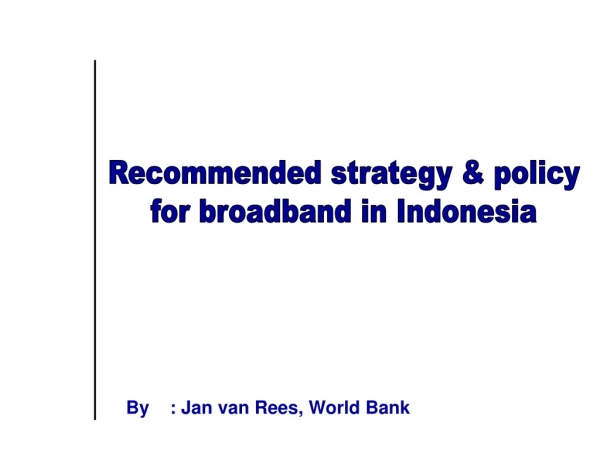 Recommended strategy &amp; policy  for broadband in Indonesia