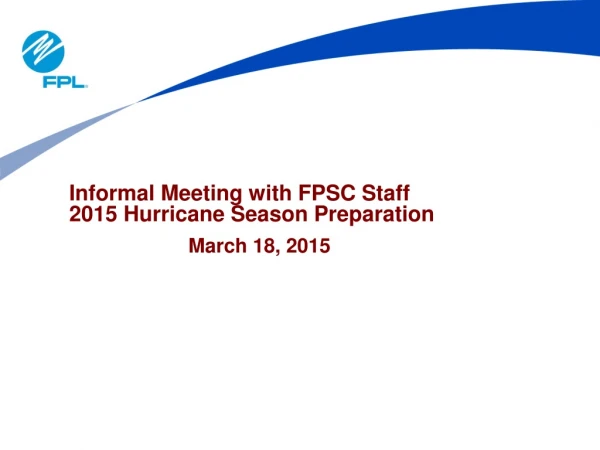 Informal Meeting with FPSC Staff 2015 Hurricane Season Preparation
