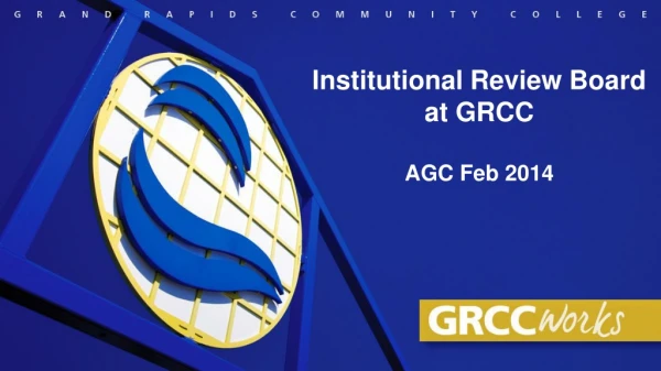 Institutional Review Board at GRCC AGC Feb 2014