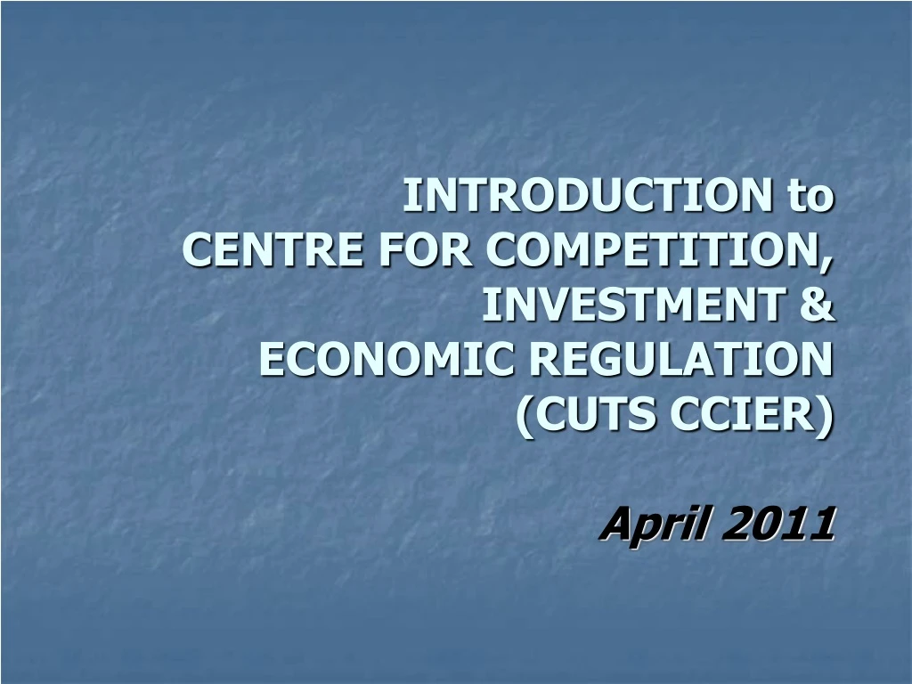 introduction to centre for competition investment economic regulation cuts ccier april 2011
